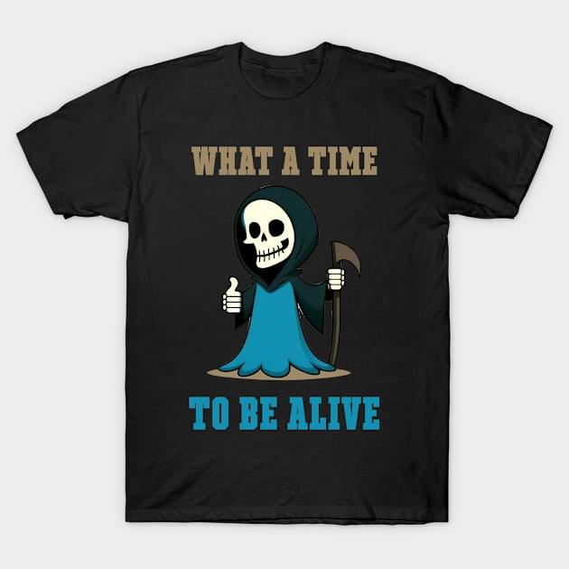 What a time to be alive T-Shirt by rodmendonca